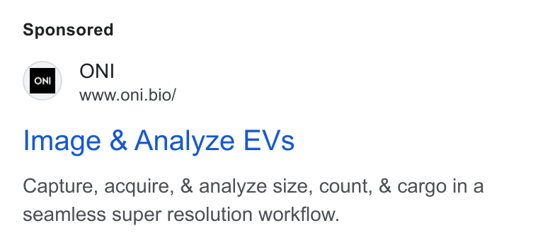 ONI ad on Google Ads: low ONI www.oni.bio/ Image & Analyze EVs Capture, acquire, & analyze size, count, & cargo ina seamless super resolution workflow.