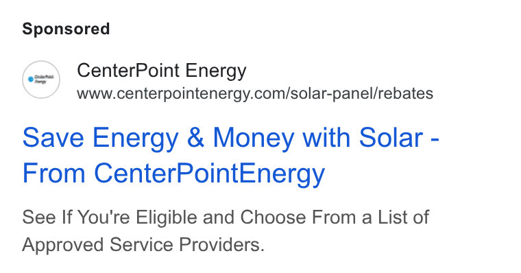 CenterPoint Energy ad on Google Ads: Save Energy & Money with Solar - From Center Point Energy See If You're Eligible and Choose From a List of Approved Service Providers.