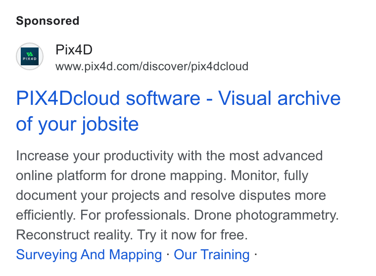 Pix4D ad on Google Ads: P! IX4Dcloud software - Visual archive of your jobsite Increase your productivity with the most advanced online platform for drone mapping. Monitor, fully document your projects and resolve disputes more efficiently. For professionals. Drone photogrammetry. Reconstruct reality. Try it now for free. Surveying And Mapping - Our Training -