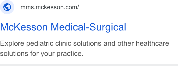 McKesson ad on Google Ads: Mc Kesson Medical-Surgical Explore pediatric clinic solutions and other healthcare solutions for your practice.