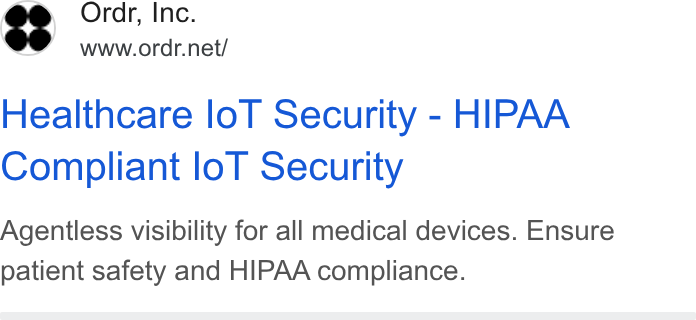 ORDR ad on Google Ads: Ordr, Inc. $e aynw.orde pet Healthcare lo T Security - HIPAA Compliant lo T Security Agentless visibility for all medical devices. Ensure patient safety and HIPAA compliance.