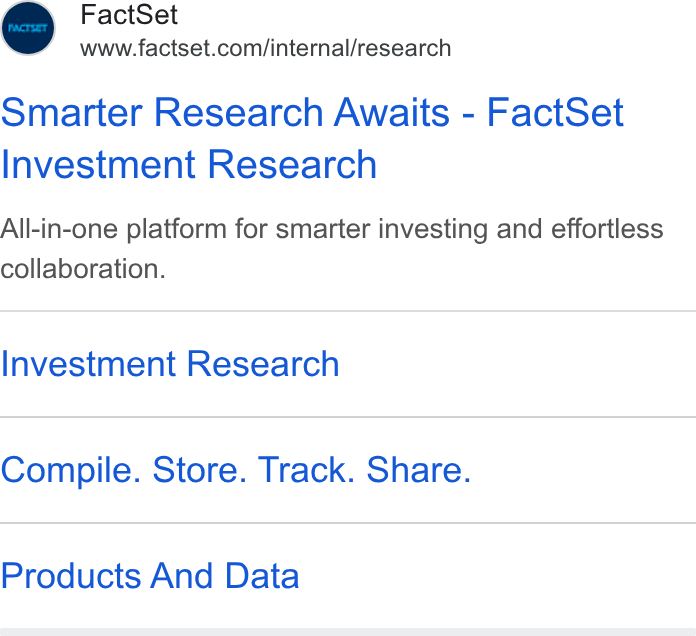 FactSet ad on Google Ads: Smarter Research Awaits - Fact Set Investment Research All-in-one platform for smarter investing and effortless collaboration. Investment Research Compile. Store. Track. Share. Products And Data