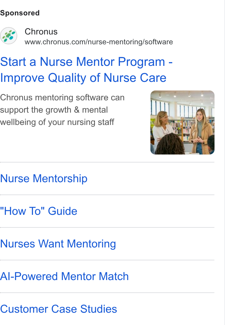 Chronus ad on Google Ads: Start a Nurse Mentor Program - Improve Quality of Nurse Care Chronus mentoring software can support the growth & mental wellbeing of your nursing staff Nurse Mentorship How To" Guide Nurses Want Mentoring Al-Powered Mentor Maich Customer Case Studies