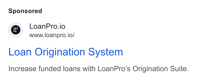LoanPro ad on Google Ads: Qe ~ Loan Pro.io oo www.loanpro.io/ Loan Origination System Increase funded loans with Loan Pro’s Origination Suite.