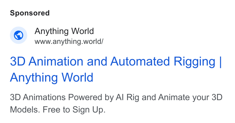Anything World ad on Google Ads: Anything World www.anything.world/ 3D Animation and Automated Rigging | Anything World 3D Animations Powered by Al Rig and Animate your 3D Models. Free to Sign Up.