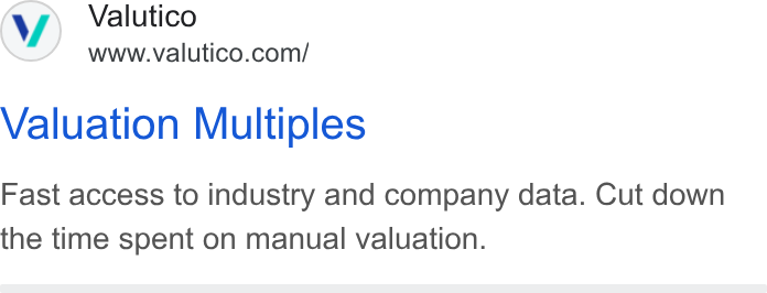 Valutico ad on Google Ads: Valuation Multiples Fast access to industry and company data. Cut down the time spent on manual valuation.