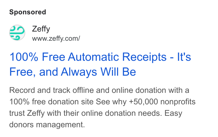 Zeffy ad on Google Ads: 100% Free Automatic Receipts - It's Free, and Always Will Be Record and track offline and online donation with a 100% free donation site See why +50,000 nonprofits trust Zeffy with their online donation needs. Easy donors management.