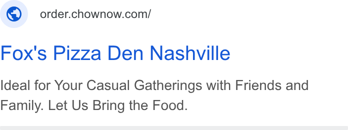 ChowNow ad on Google Ads: Fox's Pizza Den Nashville Ideal for Your Casual Gatherings with Friends and Family. Let Us Bring the Food.