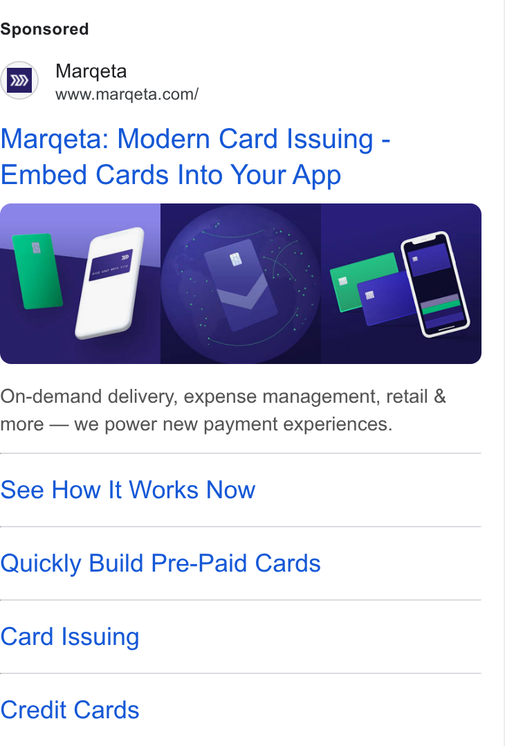 Marqeta ad on Google Ads: Marqeta: Modern Card Issuing - Embed Cards Into Your App On-demand delivery, expense management, retail & more — we power new payment experiences. See How It Works Now Quickly Build Pre-Paid Cards Card Issuing Credit Cards
