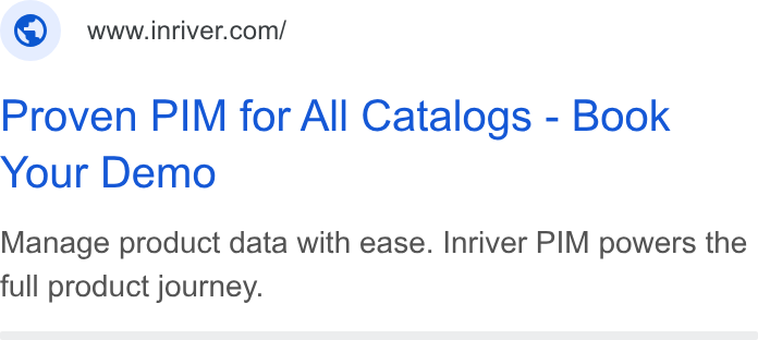 Inriver ad on Google Ads: Proven PIM for All Catalogs - Book Your Demo Manage product data with ease. Inriver PIM powers the full product journey.