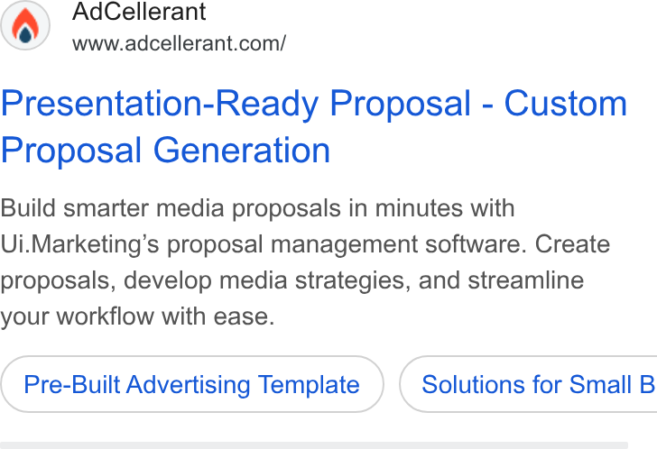 AdCellerant ad on Google Ads: Presentation-Ready Proposal - Custom Proposal Generation Build smarter media proposals in minutes with Ui. Marketing’s proposal management software. Create proposals, develop media strategies, and streamline your workflow with ease. Pre-Built Advertising Template } ( Solutions for Small B