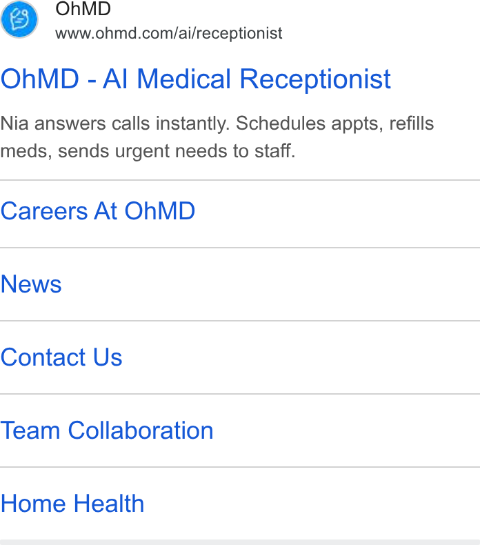 OhMD ad on Google Ads: Oh MD - Al Medical Receptionist Nia answers calls instantly. Schedules appts, refills meds, sends urgent needs to staff. Careers At Oh MD News Contact Us Team Collaboration Home Health