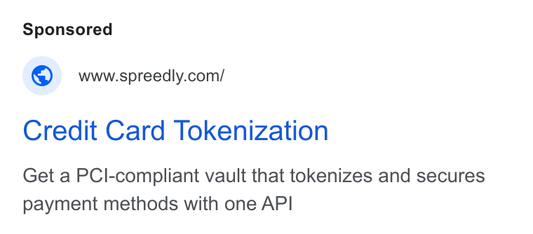 Spreedly ad on Google Ads: Credit Card Tokenization Get a PCl-compliant vault that tokenizes and secures payment methods with one API