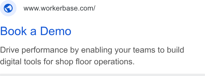 Workerbase ad on Google Ads: Book a Demo Drive performance by enabling your teams to build digital tools for shop floor operations.