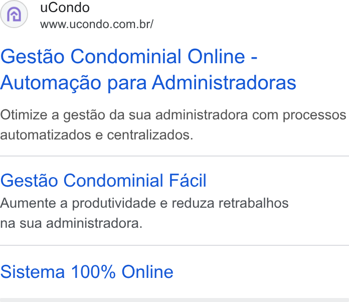 uCondo ad on Google Ads: Gestao Condominial Online - Automagao para Administradoras Otimize a gest4o da sua administradora com processos automatizados e centralizados. Gestao Condominial Facil Aumente a produtividade e reduza retrabalhos na sua administradora. Sistema 100% Online