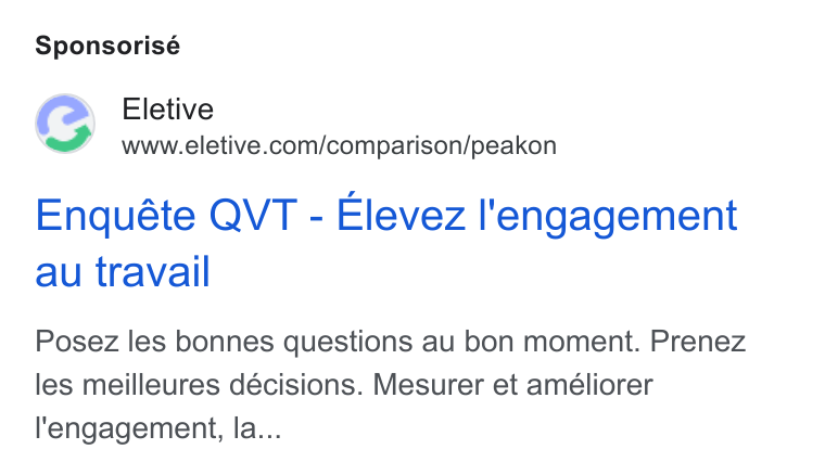 Eletive ad on Google Ads: Sponsorisé Enquéte QVT - Elevez l'engagement au travail Posez les bonnes questions au bon moment. Prenez les meilleures décisions. Mesurer et améliorer l'engagement, la...