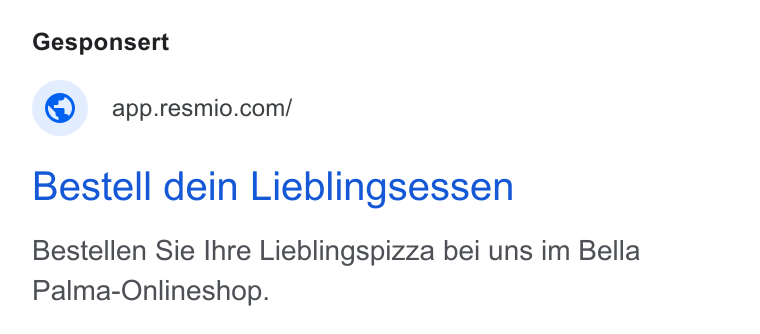 resmio ad on Google Ads: Bestell dein Lieblingsessen Bestellen Sie Ihre Lieblingspizza bei uns im Bella Palma-Onlineshop.