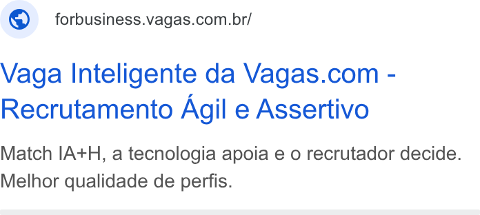 Vagas.com ad on Google Ads: Vaga Inteligente da Vagas.com - Recrutamento Agil e Assertivo Match IA+H, a tecnologia apoia e o recrutador decide. Melhor qualidade de perfis.
