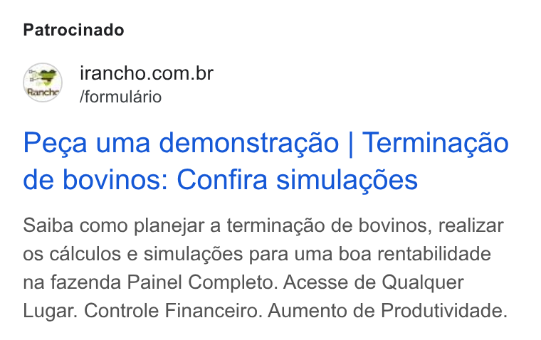 iRancho ad on Google Ads: /formulario Pega uma demonstragao | Terminagao de bovinos: Confira simulagdes Saiba como planejar a terminagao de bovinos, realizar os calculos e simulagdes para uma boa rentabilidade na fazenda Painel Completo. Acesse de Qualquer Lugar. Controle Financeiro. Aumento de Produtividade.