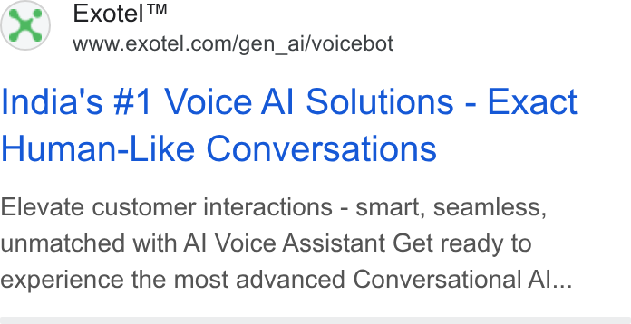 Exotel ad on Google Ads: India's #1 Voice Al Solutions - Exact Human-Like Conversations Elevate customer interactions - smart, seamless, unmatched with Al Voice Assistant Get ready to experience the most advanced Conversational Al...