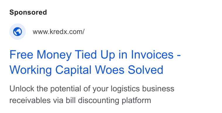 KredX ad on Google Ads: Free Money Tied Up in Invoices - Working Capital Woes Solved Unlock the potential of your logistics business receivables via bill discounting platform