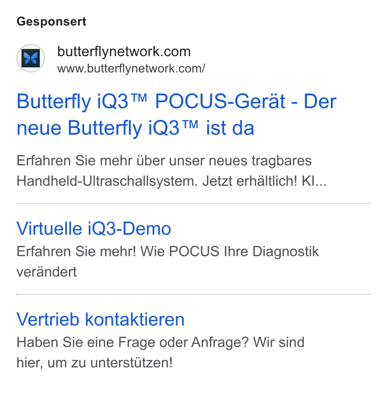 Butterfly Network ad on Google Ads: www.butterflynetwork.com/ Butterfly i Q3™ POCUS-Gerat - Der neue Butterfly i Q3™ ist da Erfahren Sie mehr Gber unser neues tragbares Handheld-Ultraschallsystem. Jetzt erhaltlich! Kl... Virtuelle i Q3-Demo Erfahren Sie mehr! Wie POCUS Ihre Diagnostik verandert Vertrieb kontaktieren Haben Sie eine Frage oder Anfrage? Wir sind hier, um zu unterstitzen!