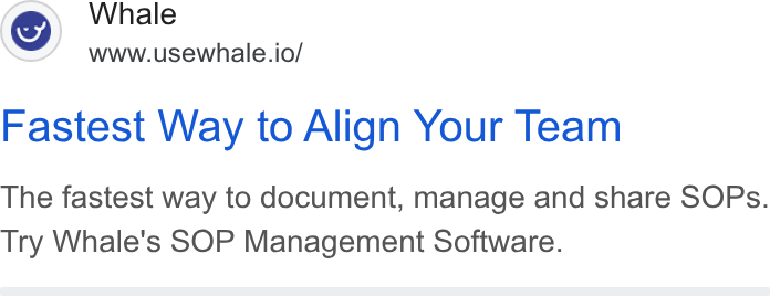 Whale ad on Google Ads: Whale www.usewhale.io/ Fastest Way to Align Your Team The fastest way to document, manage and share SOPs. Try Whale's SOP Management Software.