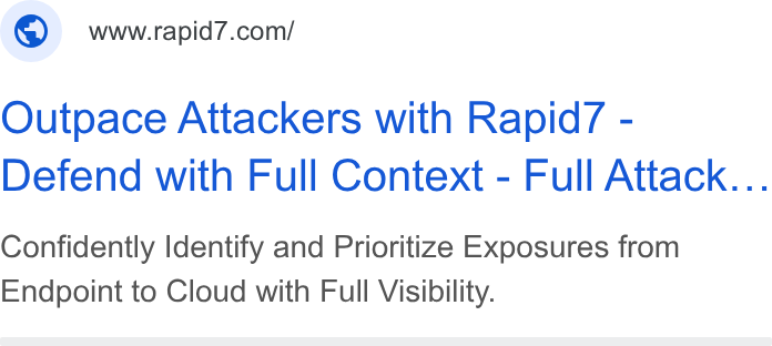 Rapid7 ad on Google Ads: Outpace Attackers with Rapid7 - Defend with Full Context - Full Attack... Confidently Identify and Prioritize Exposures from Endpoint to Cloud with Full Visibility.