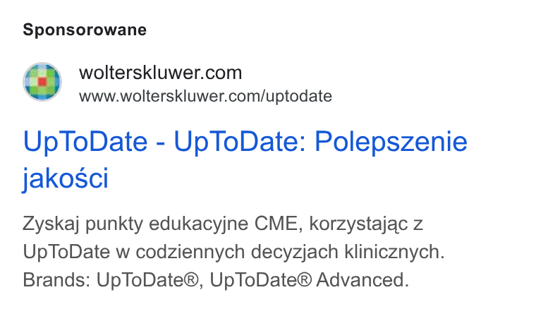 Wolters Kluwer ad on Google Ads: www.wolterskluwer.com/uptodate Up To Date - Up To Date: Polepszenie jakosci Zyskaj punkty edukacyjne CME, korzystajac z Up To Date w codziennych decyzjach klinicznych. Brands: Up To Date®, Up To Date® Advanced.