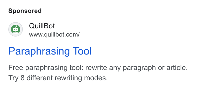 QuillBot ad on Google Ads: Paraphrasing Tool Free paraphrasing tool: rewrite any paragraph or article. Try 8 different rewriting modes.