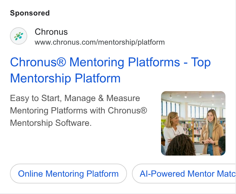 Chronus ad on Google Ads: Chronus® Mentoring Platforms - Top Mentorship Platform Easy to Start, Manage & Measure Mentoring Platforms with Chronus® Mentorship Software. Online Mentoring Platform Al-Powered Mentor Matc Ce