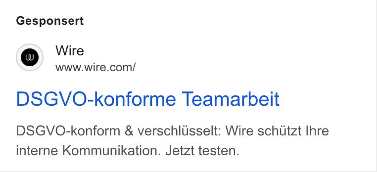 Wire ad on Google Ads: Gesponsert DSGVO-konforme Teamarbeit DSGVO-konform & verschlusselt: Wire schutzt Ihre interne Kommunikation. Jetzt testen.