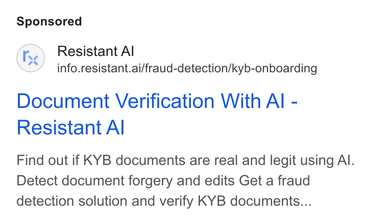 Resistant AI ad on Google Ads: Fe) Resistant Al info.resistant.ai/fraud-detection/kyb-onboarding Document Verification With Al - Resistant Al Find out if KYB documents are real and legit using Al. Detect document forgery and edits Get a fraud detection solution and verify KYB documents...