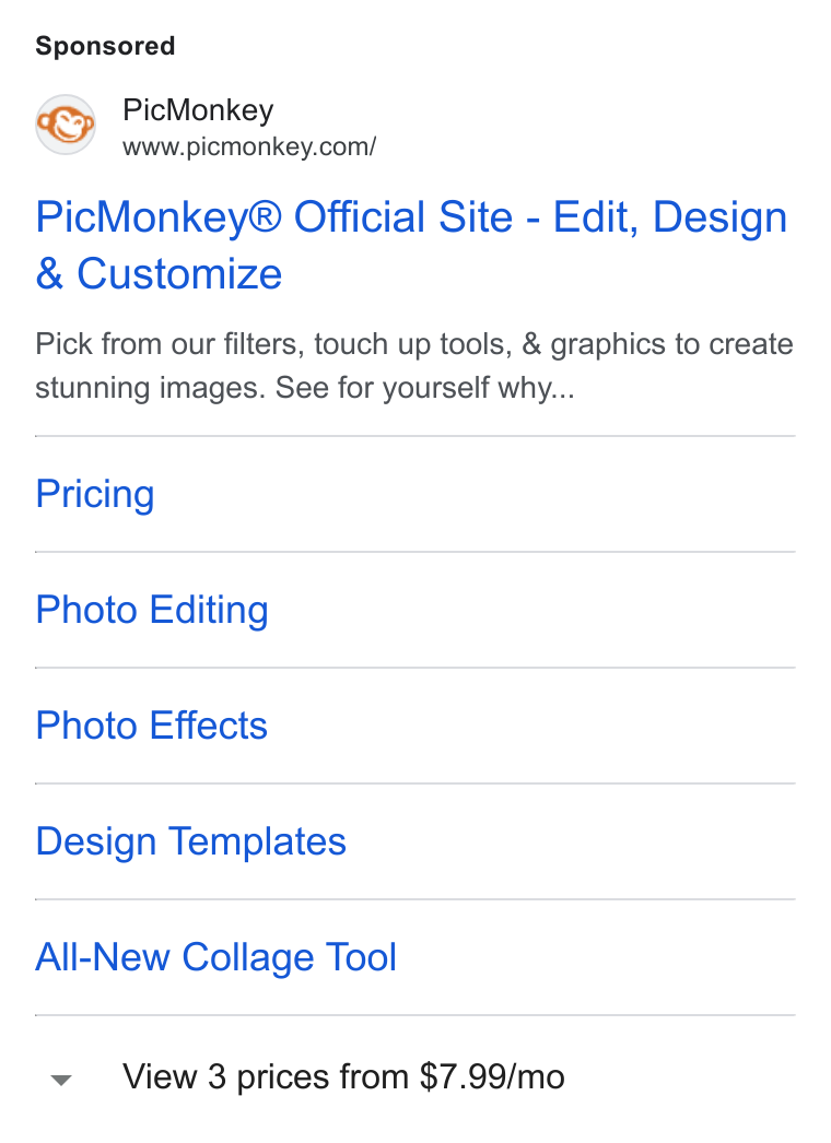 PicMonkey ad on Google Ads: Pic Monkey® Official Site - Edit, Design Customize Pick from our filters, touch up tools, & graphics to create stunning images. See for yourself why... Pricing Photo Editing Photo Effects Design Templates All-New Collage Tool View 3 prices from $7.99/mo