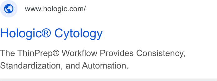 Hologic ad on Google Ads: Hologic® Cytology The Thin Prep® Workflow Provides Consistency, Standardization, and Automation.