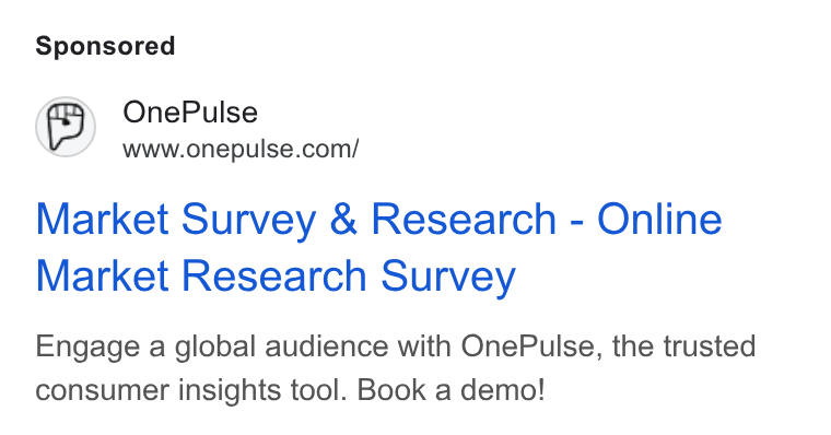 OnePulse ad on Google Ads: Market Survey & Research - Online Market Research Survey Engage a global audience with One Pulse, the trusted consumer insights tool. Book a demo!