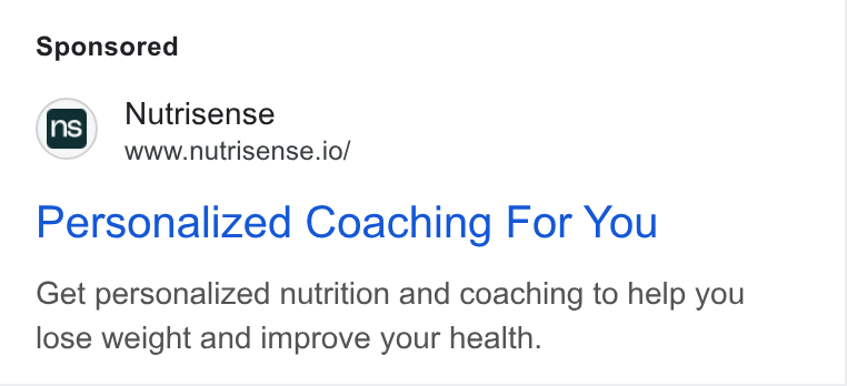 Nutrisense ad on Google Ads: (ns} Nutrisense Www.nutrisense.io/ Personalized Coaching For You Get personalized nutrition and coaching to help you lose weight and improve your health.