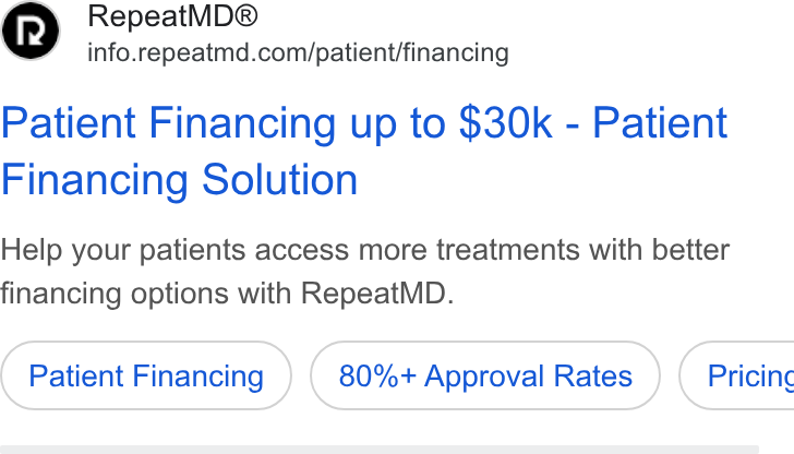 RepeatMD ad on Google Ads: Patient Financing up to $30k - Patient Financing Solution Help your patients access more treatments with better financing options with Repeat MD. Patient Financing 80%+ Approval Rates } ( Pricinc