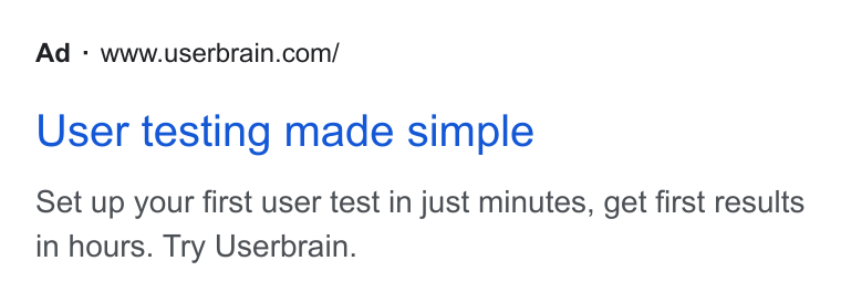 Userbrain ad on Google Ads: User testing made simple Set up your first user test in just minutes, get first results in hours. Try Userbrain.