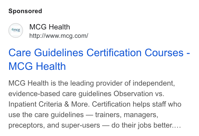 MCG Health ad on Google Ads: Care Guidelines Certification Courses - MCG Health MCG Health is the leading provider of independent, evidence-based care guidelines Observation vs. Inpatient Criteria & More. Certification helps staff who use the care guidelines — trainers, managers, preceptors, and super-users — do their jobs better...