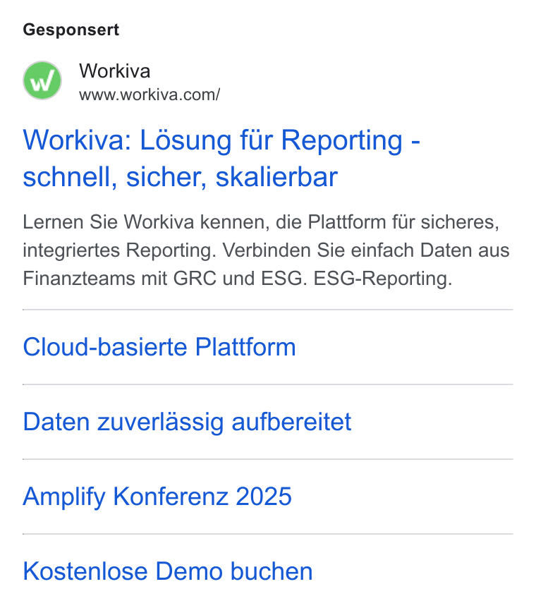 Workiva ad on Google Ads: Gesponsert Workiva: L6sung fir Reporting - schnell, sicher, skalierbar Lernen Sie Workiva kennen, die Plattform fiir sicheres, integriertes Reporting. Verbinden Sie einfach Daten aus Finanzteams mit GRC und ESG. ESG-Reporting. Cloud-basierte Plattform Daten zuverlassig aufbereitet Amplify Konferenz 2025 Kostenlose Demo buchen