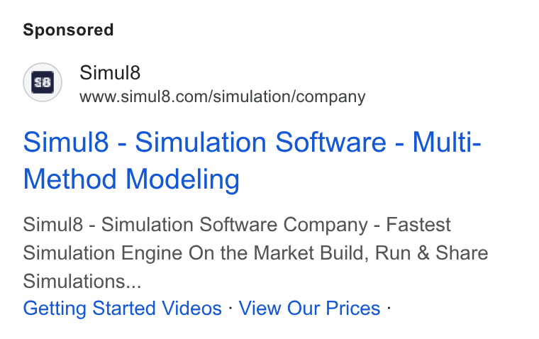 Simul8 ad on Google Ads: Simul8 - Simulation Software - Multi- Method Modeling Simul8 - Simulation Software Company - Fastest Simulation Engine On the Market Build, Run & Share Simulations... Getting Started Videos - View Our Prices -