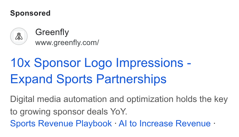 Greenfly ad on Google Ads: 10x Sponsor Logo Impressions - Expand Sports Partnerships Digital media automation and optimization holds the key to growing sponsor deals Yo Y. Sports Revenue Playbook - Al to Increase Revenue -