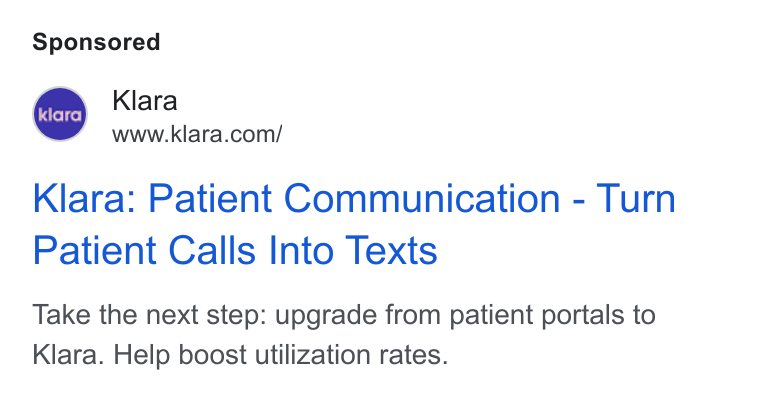 Klara ad on Google Ads: Klara: Patient Communication - Turn Patient Calls Into Texts Take the next step: upgrade from patient portals to Klara. Help boost utilization rates.