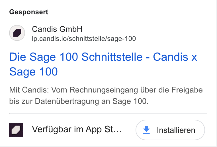 Candis ad on Google Ads: Gesponsert Candis Gmb H lp.candis.io/schnittstelle/sage-100 Die Sage 100 Schnittstelle - Candis x Sage 100 Mit Candis: Vom Rechnungseingang Uber die Freigabe bis zur Daten Ubertragung an Sage 100. w | Verfiigbar im App St... ¥ Installieren
