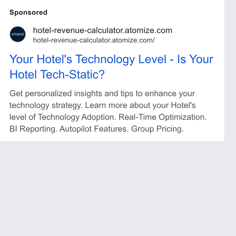 Atomize ad on Google Ads: hotel-revenue-calculator.atomize.com/ Your Hotel's Technology Level - Is Your Hotel Tech-Static? Get personalized insights and tips to enhance your technology strategy. Learn more about your Hotel's level of Technology Adoption. Real-Time Optimization. BI Reporting. Autopilot Features. Group Pricing.