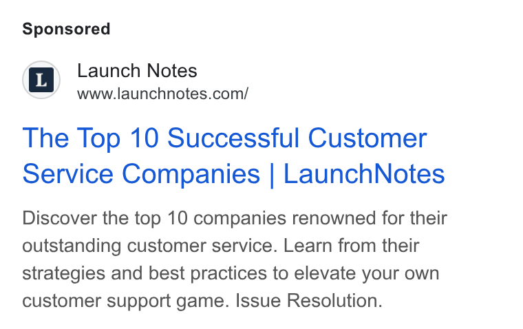 LaunchNotes ad on Google Ads: The Top 10 Successful Customer Service Companies | Launch Notes Discover the top 10 companies renowned for their outstanding customer service. Learn from their strategies and best practices to elevate your own customer support game. Issue Resolution.
