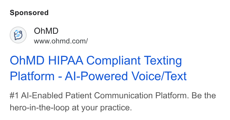 OhMD ad on Google Ads: Oh MD HIPAA Compliant Texting Platform - Al-Powered Voice/Text #1 Al-Enabled Patient Communication Platform. Be the hero-in-the-loop at your practice.