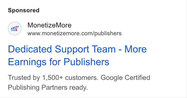 MonetizeMore ad on Google Ads: Dedicated Support Team - More Earnings for Publishers Trusted by 1,500+ customers. Google Certified Publishing Partners ready.