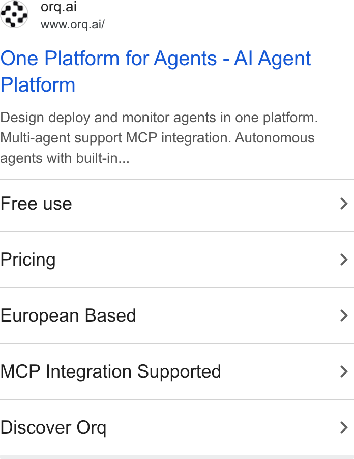 orq.ai ad on Google Ads: oo) orq.ai www.org.ai/ One Platform for Agents - Al Agent Platform Design deploy and monitor agents in one platform. Multi-agent support MCP integration. Autonomous agents with built-in... Free use Pricing European Based MCP Integration Supported Discover Org